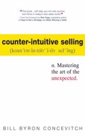 Counter-Intuitive Selling: Mastering the Art of the Unexpected