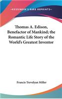 Thomas A. Edison, Benefactor of Mankind; the Romantic Life Story of the World's Greatest Inventor