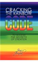 Cracking the Rainbow Code: For Access to the Secrets of Creation