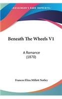 Beneath The Wheels V1: A Romance (1870)(English)