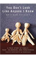 You Don't Look Like Anyone I Know: A True Story of Family, Face Blindness, and Forgiveness