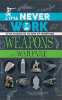 It'll Never Work: Weapons and Warfare: An Accidental History of Inventions(It'll Never Work)