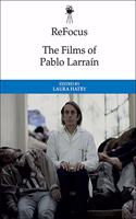 Refocus: The Films of Pablo Larraín