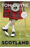 A Course Called Scotland: Searching the Home of Golf for the Secret to Its Game