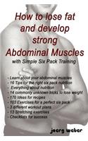 How to lose fat and develop strong Abdominal Muscles with Simple Six Pack Training