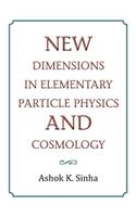 New Dimensions in Elementary Particle Physics and Cosmology
