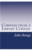 Cobwebs from a Library Corner