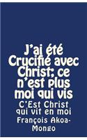 J'ai été Crucifié avec Christ; ce n'est plus moi qui vis