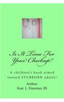 Is It Time For Your Checkup?: A children's book aimed towards stubborn adults(English)