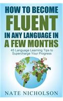 How to Become Fluent in Any Language in a Few Months