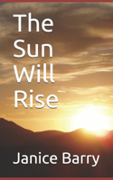 The Sun Will Rise