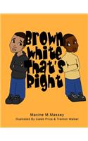 Brown White That's Right