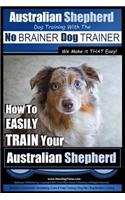 Australian Shepherd Dog Training with the No Brainer Dog Trainer We Make It That Easy!