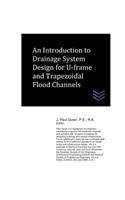 Introduction to Drainage System Design for U-frame and Trapezoidal Flood Channels