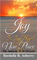 Joy Is In The Now Place