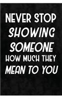 Never Stop Showing Someone How Much They Mean To You