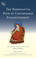 Bodhisattva Path to Unsurpassed Enlightenment: A Complete Translation of the Bodhisattvabhumi