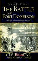 Battle of Fort Donelson: No Terms But Unconditional Surrender