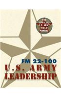 Army Field Manual FM 22-100 (The U.S. Army Leadership Field Manual)