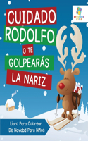 Cuidado Rodolfo, o te Golpearás la Nariz