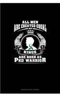All Men Are Created Equal But KINGS Are Born as PKD Warrior