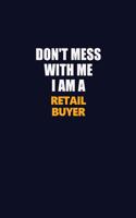 Don't Mess With Me I Am A Retail Buyer: Career journal, notebook and writing journal for encouraging men, women and kids. A framework for building your career.