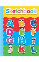 Sketchbook: Cute Blank Notebook for Sketching and Picture Space with Colorful Alphabet Letters with Faces, Unlined Paper Book for Drawing, Journaling and Doodli