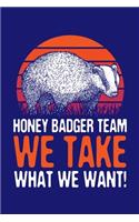 Honey Badger Team We Take What We Want