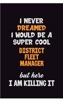 I Never Dreamed I would Be A Super Cool District Fleet Manager But Here I Am Killing It
