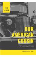 Our American Cousin: A three-act play written by English playwright Tom Taylor