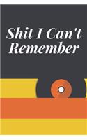 Shit I Can't Remember