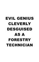 Evil Genius Cleverly Desguised As A Forestry Technician: Funny Forestry Technician Notebook, Journal Gift, Diary, Doodle Gift or Notebook - 6 x 9 Compact Size- 109 Blank Lined Pages