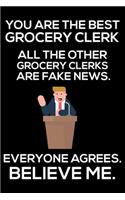 You Are The Best Grocery Clerk All The Other Grocery Clerks Are Fake News. Everyone Agrees. Believe Me.