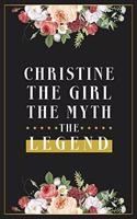 Christine The Girl The Myth The Legend: Lined Notebook / Journal Gift, 120 Pages, 6x9, Matte Finish, Soft Cover