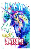 I am 4 and Awesome: Unicorn Journal A Happy Birthday 4 Years Old Unicorn Journal Notebook for Kids, Birthday Unicorn Journal for Girls / 4 Year Old Birthday Gift for Gi