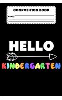 Composition Book Hello Kindergarten: Primary Composition Notebook Paper, Grades K-2, Back To School Supplies, Handwriting Practice Workbook for Kindergarten Students