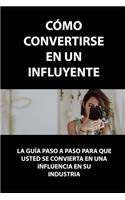 Cómo convertirse en un influyente: La guía paso a paso para que usted se convierta en una influencia en su industria