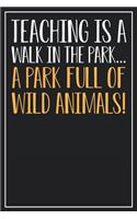 Teaching is a walk in the Park... A Park full of wild Animals!: Dot Grid Notebook Journal, 120 Pages, Size 6x9 inches, White blank Paper