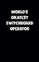 World's Okayest Switchboard Operator Notebook - Switchboard Operator Diary - Switchboard Operator Journal - Funny Gift for Switchboard Operator