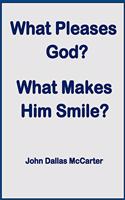 What Pleases God? What Makes Him Smile?