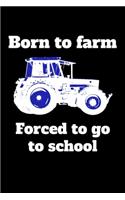 Born to farm Forced to go to school: blanko A5 Notizbuch mit einem Traktor für die Schule für Schüler und Auszubildende