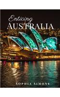 Enticing Australia: A Beautiful Picture Book Photography Coffee Table Photobook Travel Tour Guide Book with Photos of the Spectacular Country and its Cities