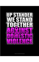 Up Stander We Stand Together Against Domestic Violence