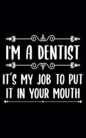 I'm a dentist it in your mouth: Lined Journal Notebook for Dentists, Dental Students, Dental hygienist, Orthodontist