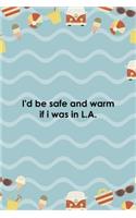 I'd Be Safe And Warm If I Was In L.A.