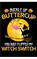 Buckle Up Buttercup You Flipped my witch switch