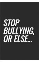 Stop Bullying, Or Else...: Blank Lined Notebook