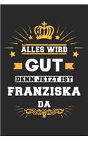 Alles wird gut denn jetzt ist Franziska da