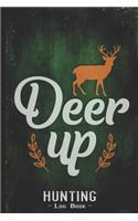 Hunting Log Book Journal for Hunter: Deer Up - Hunters Track Record of Species, Location, Gear - Shooting Seasons Dates