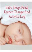 Baby Sleep, Feed, Diaper Change and Activity Log. (Cherry): A Write in Book to Track and Monitor Baby's Schedule of Daily Activities.